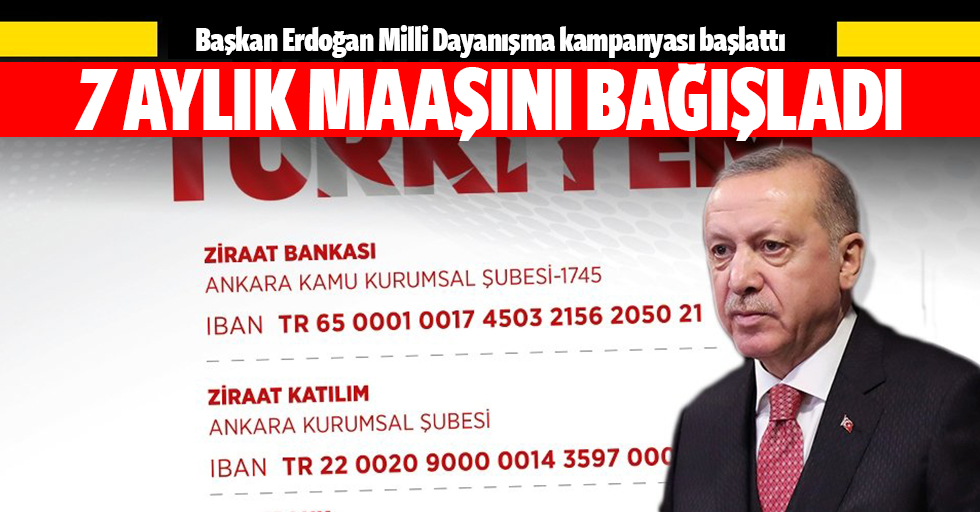 Başkan Erdoğan: 7 aylık maaşımı bağışlıyorum