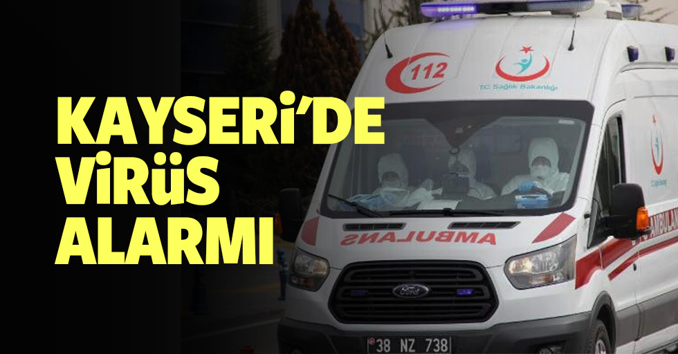 Kayseri'de Virüs Alarmı
