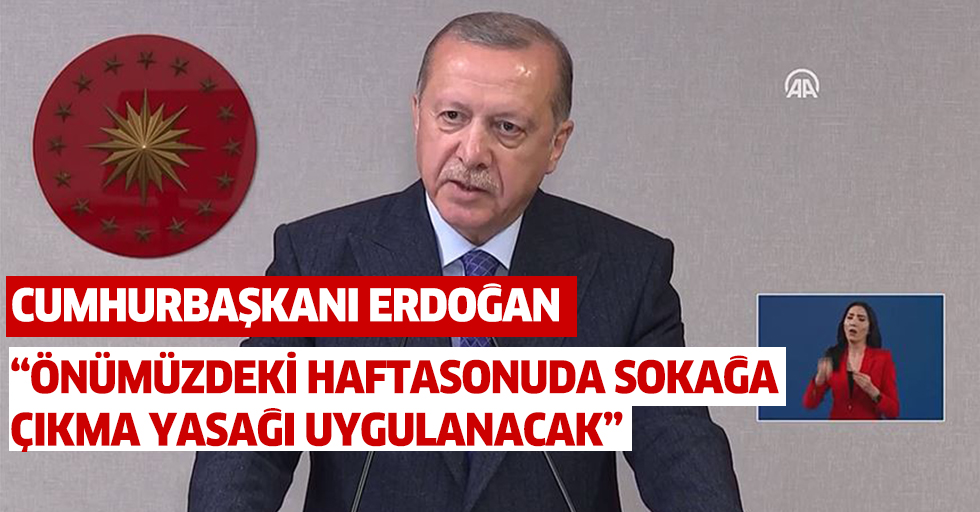 Cumhurbaşkanı Erdoğan: 17-19 Nisan'da sokağa çıkma yasağı uygulanacak