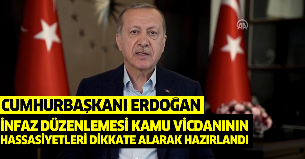 Cumhurbaşkanı Erdoğan: İnfaz Düzenlemesi Kamu Vicdanının Hassasiyetleri Dikkate Alarak Hazırlandı