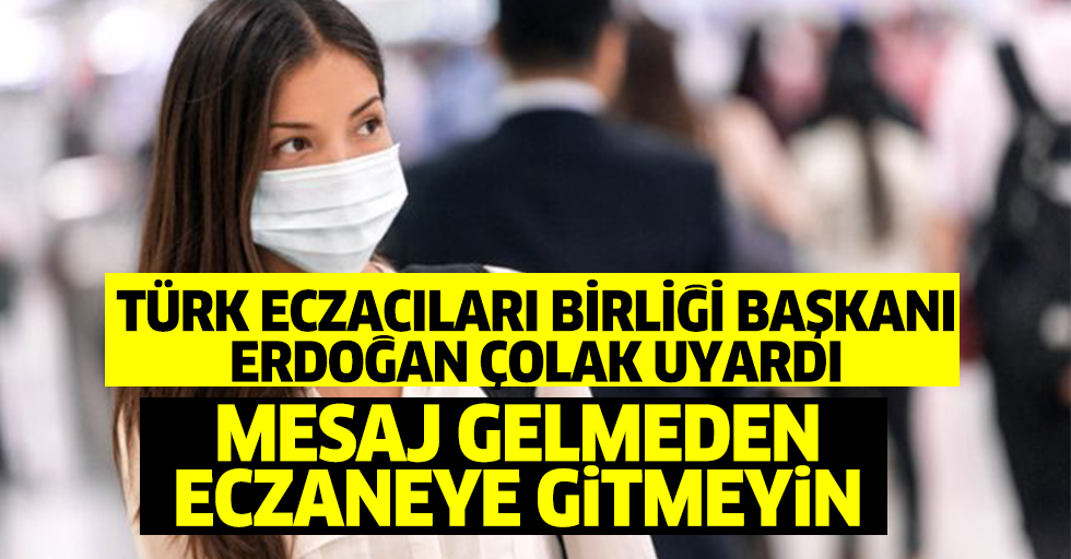 Türk Eczacıları Birliği Başkanı, maske için eczanelere gidecekleri uyardı: Mesajı bekleyin