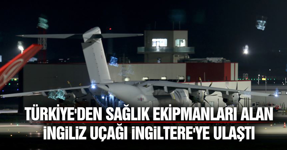 Türkiye'den Sağlık Ekipmanları Alan İngiliz Uçağı İngiltere'ye Ulaştı