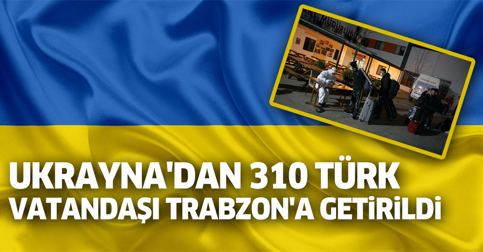 Ukrayna'dan 310 Türk Vatandaşı Trabzon'a Getirildi