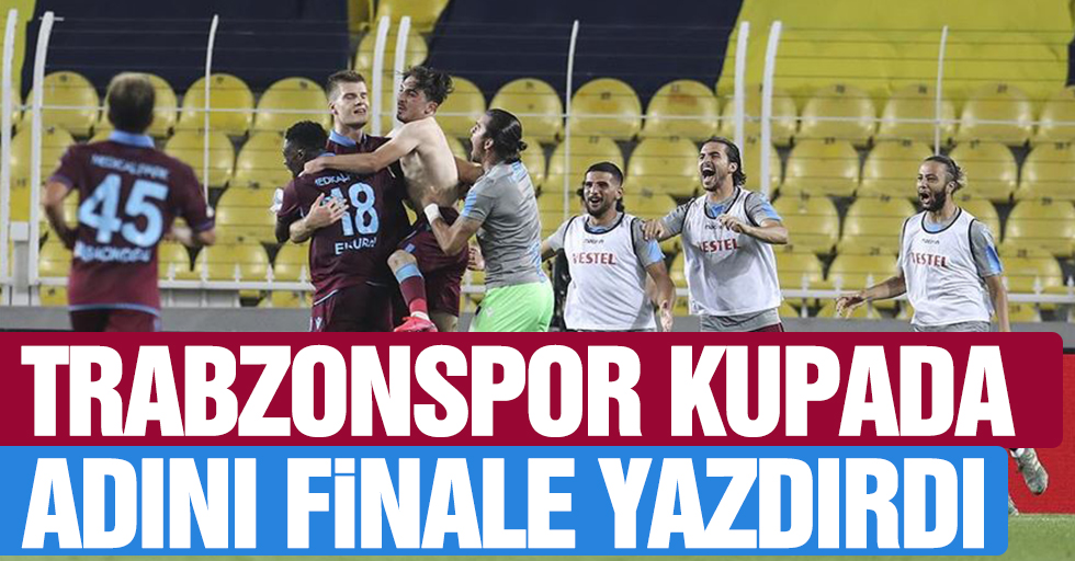 Trabzonspor kupada adını finale yazdırdı