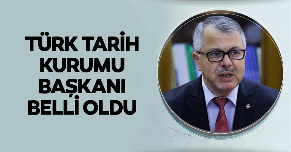 Türk tarih kurumu başkanı belli oldu