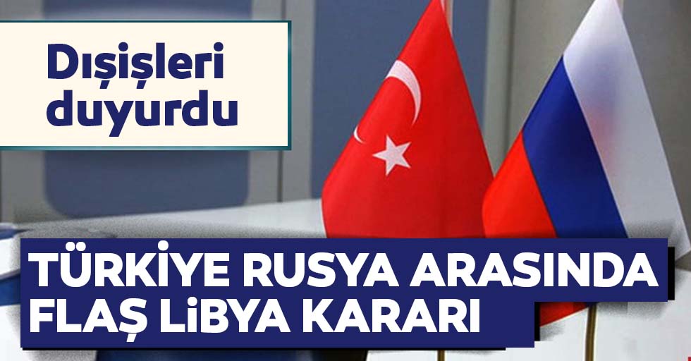 Türkiye’den Rusya ile Libya görüşmeleriyle ilgili flaş açıklama