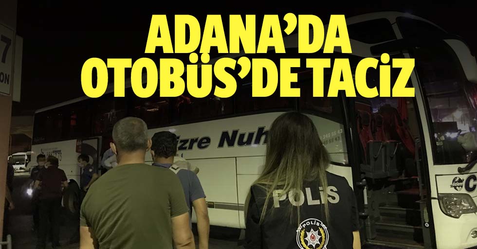 Adana’da otobüs’de taciz