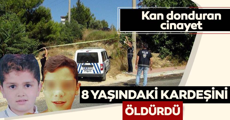 Antalya'dan kan donduran haber: 8 yaşındaki kardeşini öldürdü