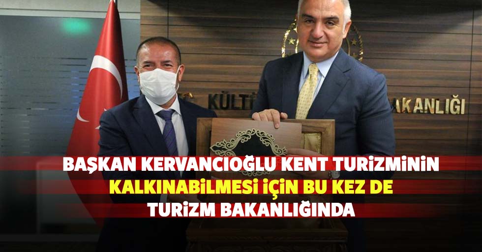 Başkan Kervancıoğlu Kent Turizminin Kalkınabilmesi İçin Bu Kez De Turizm Bakanlığında