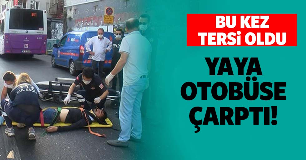 Bu kez tam tersi oldu; Beyoğlu'nda yaya otobüse çarptı