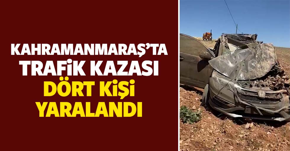 Kahramanmaraş’ta trafik kazası, 4 kişi yaralandı