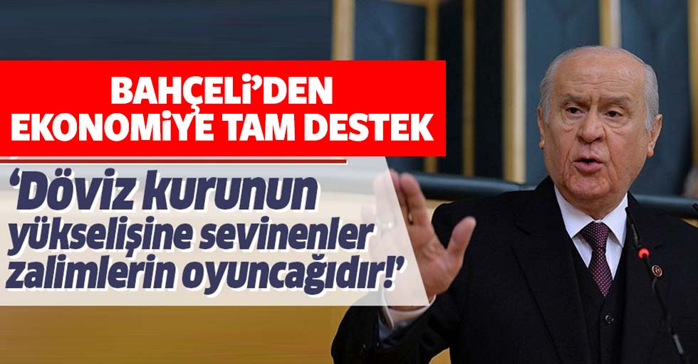MHP lider Devlet Bahçeli'den ekonomi yönetimine tam destek!