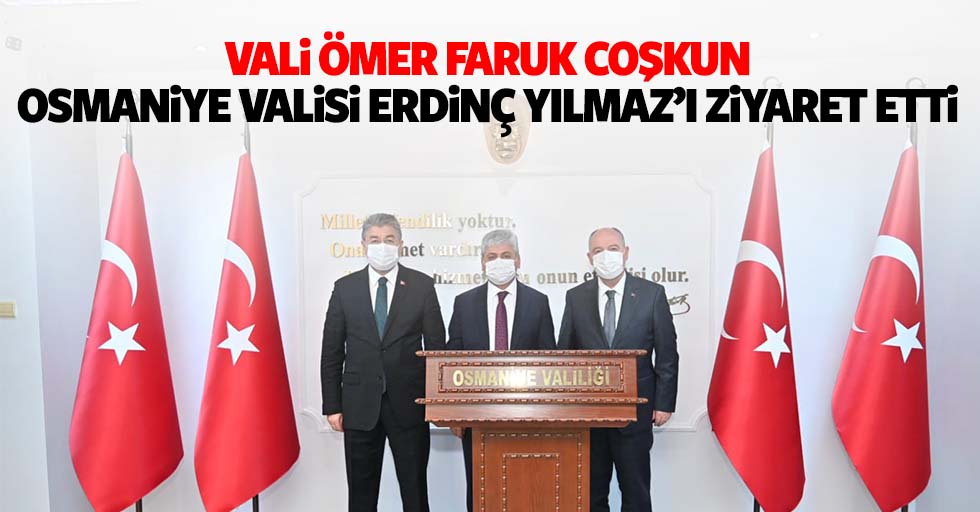 Vali Ömer Faruk Coşkun, Osmaniye Valisi Erdinç Yılmaz’ı Ziyaret Etti