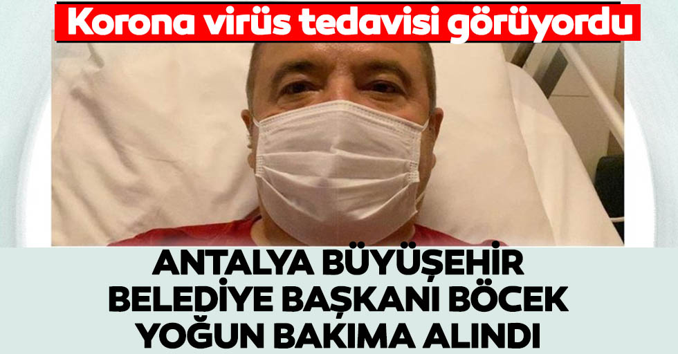 Antalya Büyüşehir Belediye Başkanı Böcek Yoğun Bakıma Alındı
