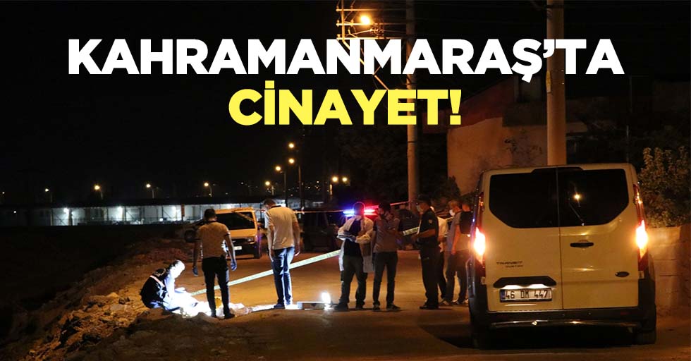 Kahramanmaraş'ta bıçaklı kavgada 1 kişi öldü, 1 kişi yaralandı