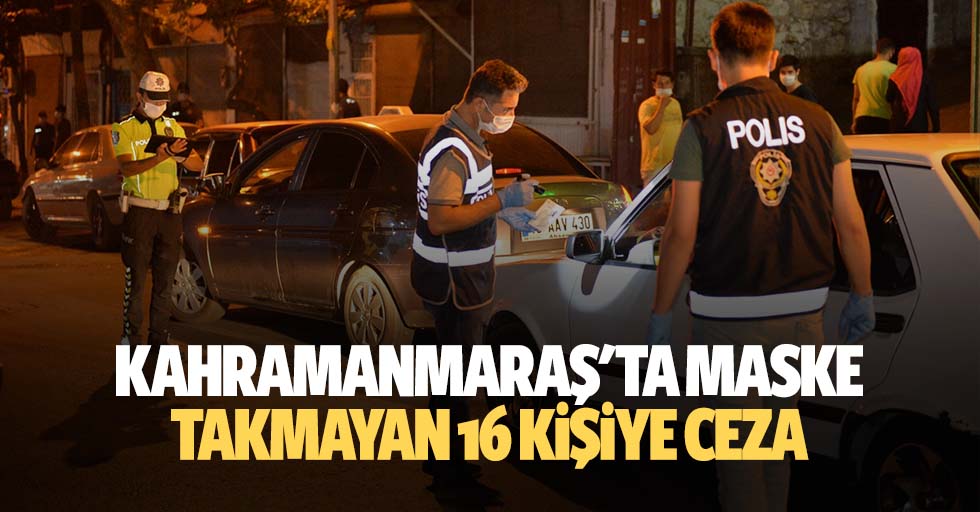 Kahramanmaraş'ta maske takmayan 16 kişiye ceza