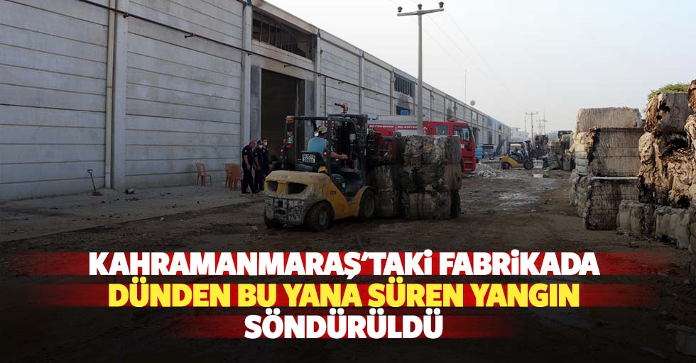 Kahramanmaraş'taki fabrikada dünden bu yana süren yangın söndürüldü
