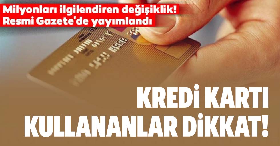 Kredi kartı kullananlar dikkat! Resmi Gazete'de yayımlandı...