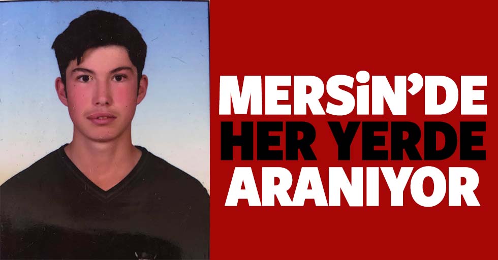 Mersin'de 22 yaşındaki gençten bir haftadır haber alınamıyor