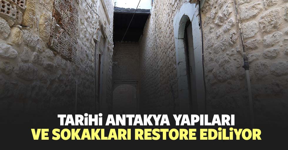 Tarihi Antakya yapıları ve sokakları restore ediliyor