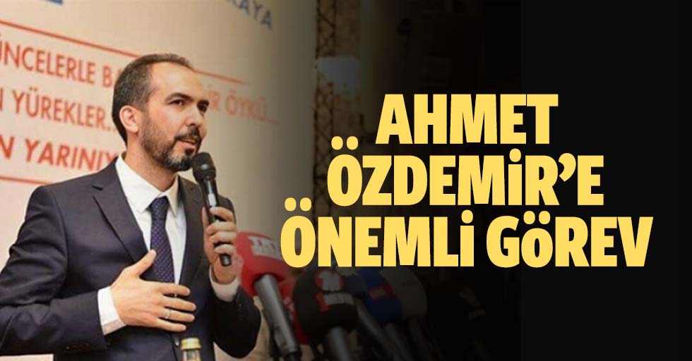 Ahmet Özdemir’e önemli görev