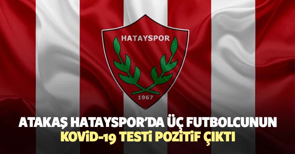 Atakaş Hatayspor'da 3 Futbolcunun Daha Kovid-19 Testi Pozitif Çıktı