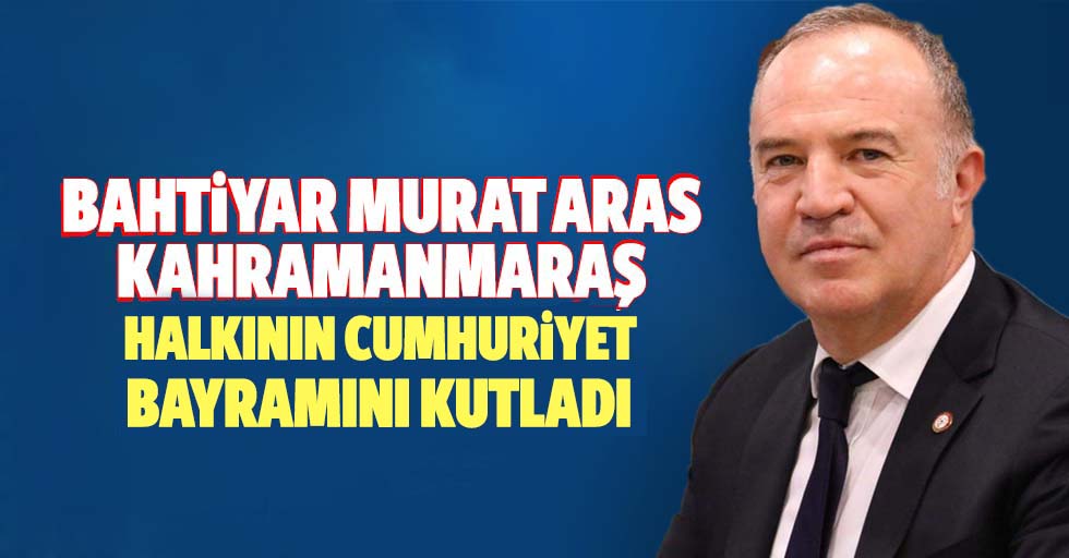 Bahtiyar Murat Aras’tan Cumhuriyet bayramı mesajı