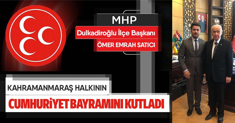 MHP Dulkadiroğlu İlçe Başkanı Ömer Emrah Satıcı’dan 29 Ekim Cumhuriyet Bayramı mesajı
