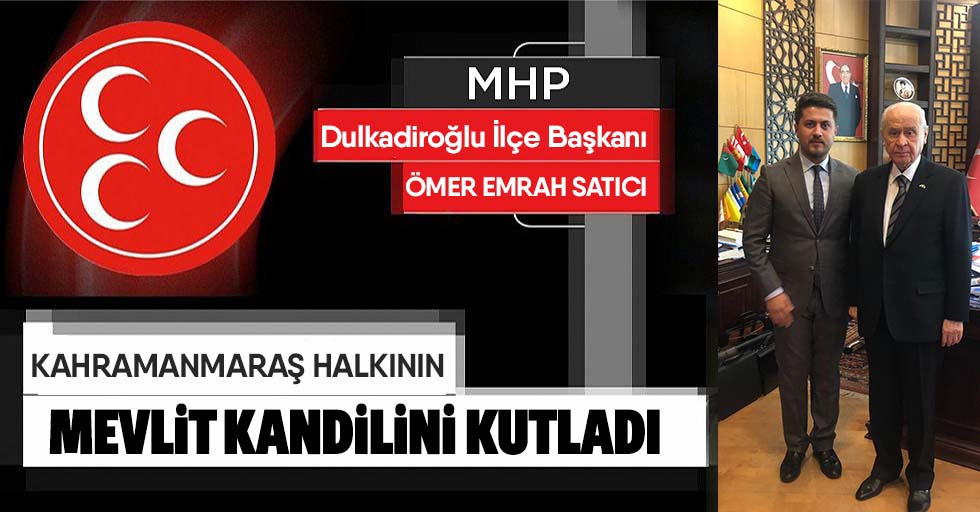 MHP Dulkadiroğlu İlçe Başkanı Ömer Emrah Satıcı’dan kandil mesajı