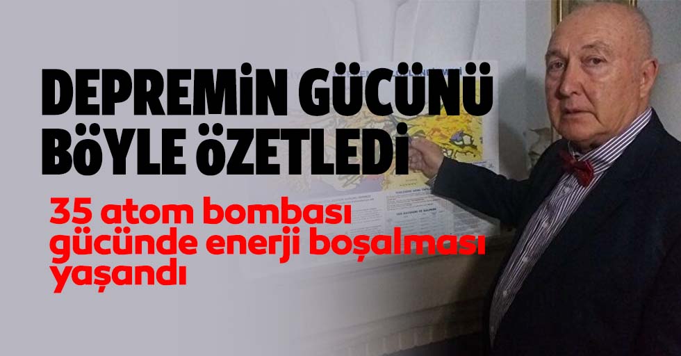 Prof. Dr. Ahmet Ercan: Depremde 35 atom bombası gücünde enerji boşalması yaşandı