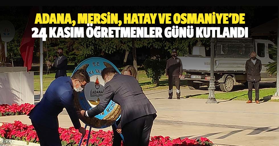 Adana, Mersin, Hatay Ve Osmaniye'de 24 Kasım Öğretmenler Günü Kutlandı