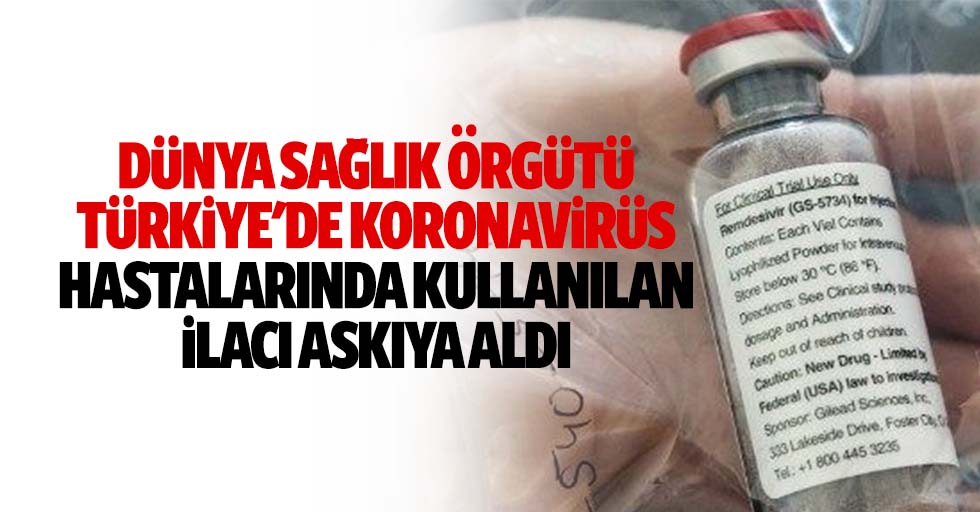 Dünya Sağlık Örgütü, Türkiye'de Koronavirüs Hastalarında Kullanılan İlacı Askıya Aldı