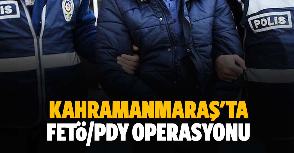 Kahramanmaraş'ta FETÖ/PDY operasyonu