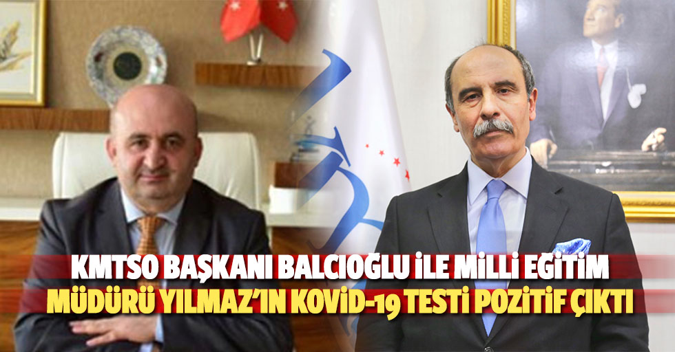 KMTSO Başkanı Balcıoğlu İle Milli Eğitim Müdürü Yılmaz'ın Kovid-19 Testi Pozitif Çıktı