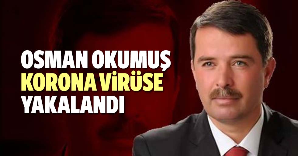 Osman Okumuş Korona Virüse Yakalandı