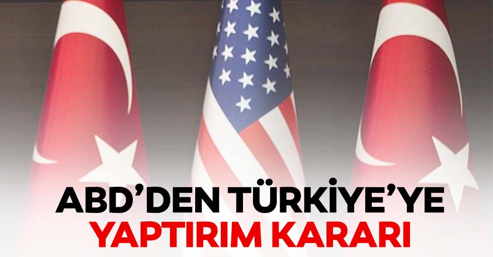 ABD’den Türkiye’ye yaptırım kararı