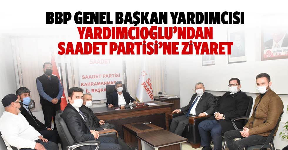 Bbp Genel Başkan Yardımcısı Yardımcıoğlu’ndan Saadet Partisi’ne Ziyaret
