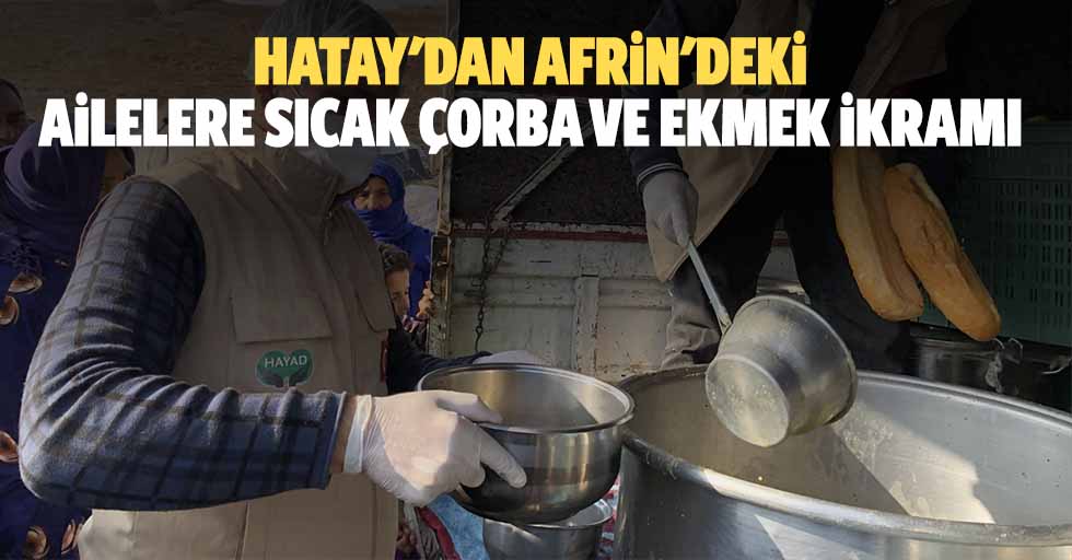 Hatay'dan afrin'deki ailelere sıcak çorba ve ekmek ikramı