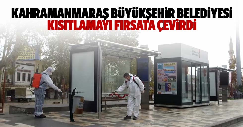 Kahramanmaraş Büyükşehir Belediyesi Kısıtlamayı Fırsata Çevirdi
