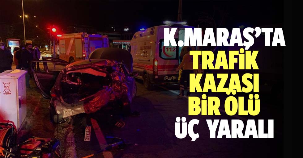 Kahramanmaraş'ta trafik kazası: 1 ölü, 3 yaralı