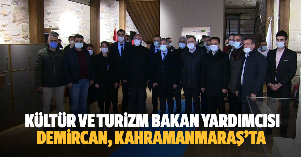 Kültür ve Turizm Bakan Yardımcısı Demircan, Kahramanmaraş’ta