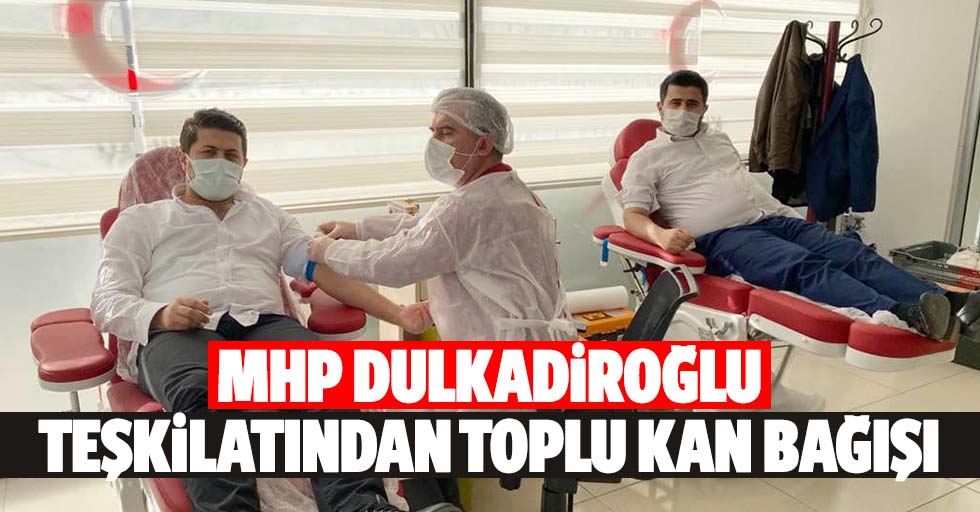 MHP Dulkadiroğlu teşkilatından toplu kan bağışı