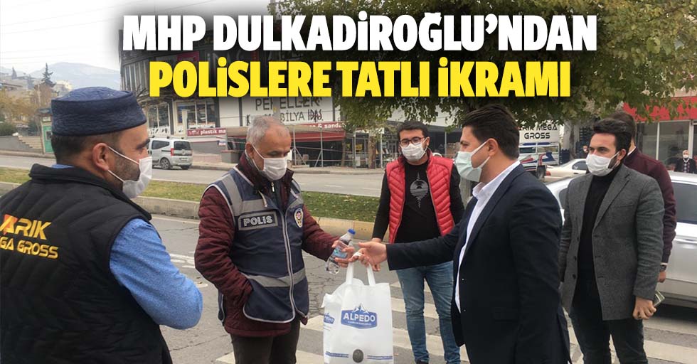 MHP Dulkadiroğlu’ndan polislere tatlı ikramı