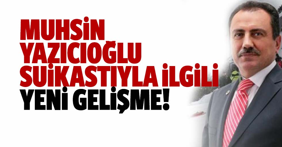 Muhsin Yazıcıoğlu suikastıyla ilgili yeni gelişme!