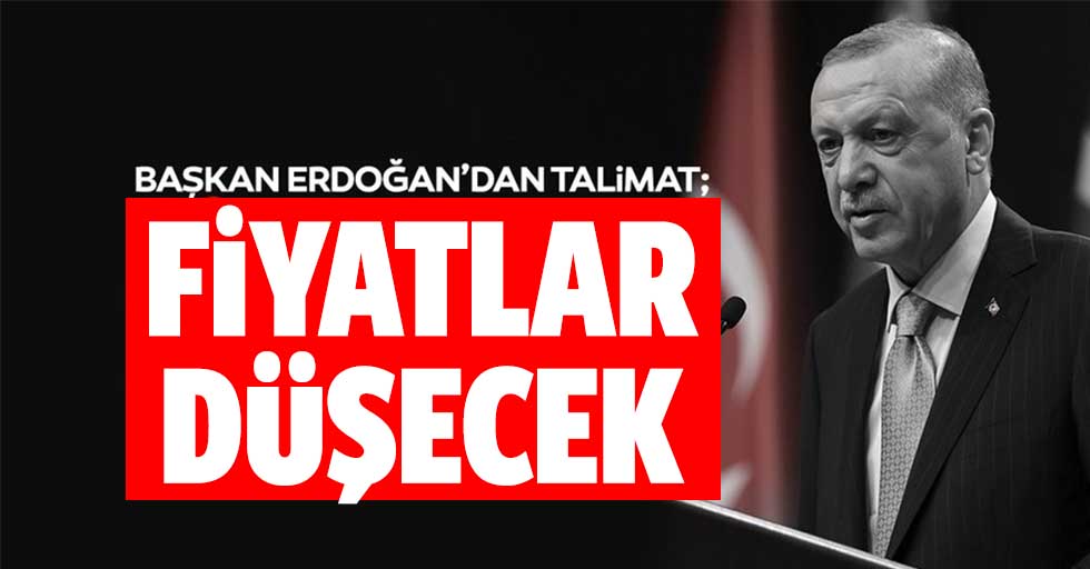 Başkan Erdoğan talimat verdi: Fiyatlar düşecek