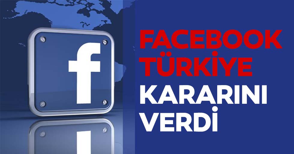 Facebook Türkiye kararını verdi
