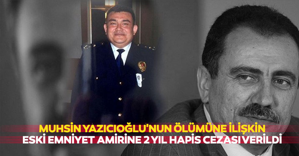 Muhsin Yazıcıoğlu'nun Ölümüne İlişkin Eski Emniyet Amirine 2 Yıl Hapis Cezası Verildi