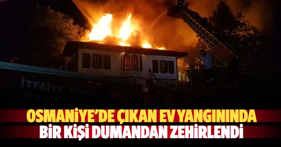 Osmaniye'de çıkan ev yangınında bir kişi dumandan zehirlendi