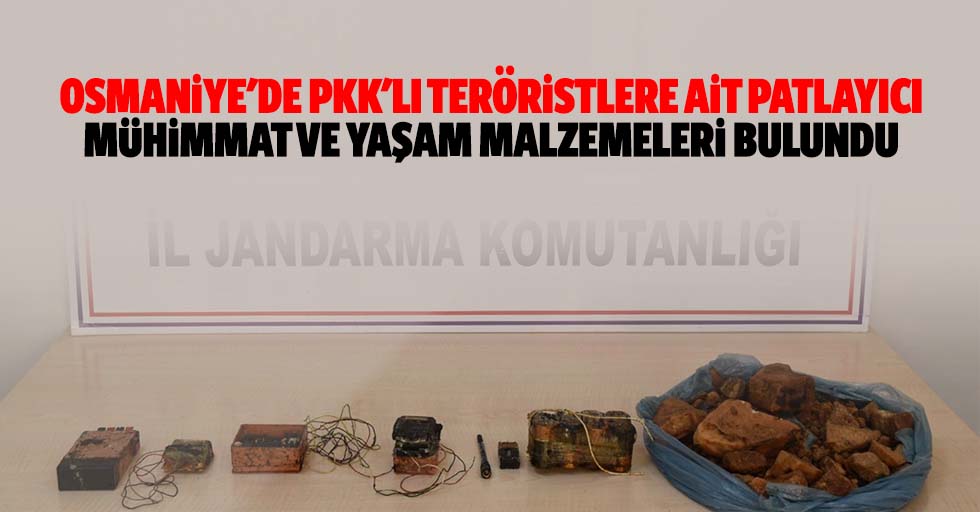 Osmaniye'de pkk'lı teröristlere ait patlayıcı, mühimmat ve yaşam malzemeleri bulundu