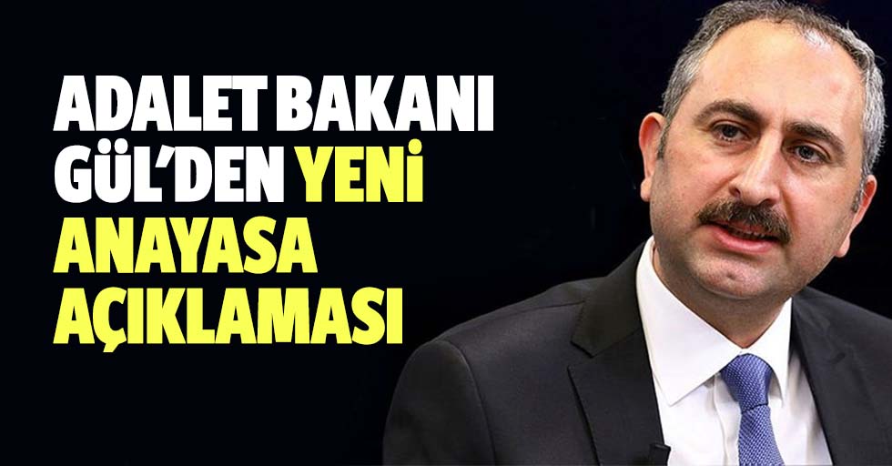 Adalet Bakanı Gül'den Yeni Anayasa Açıklaması